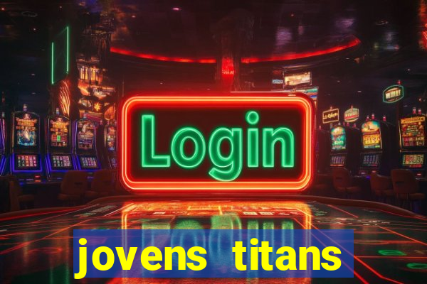 jovens titans cavando fortunas